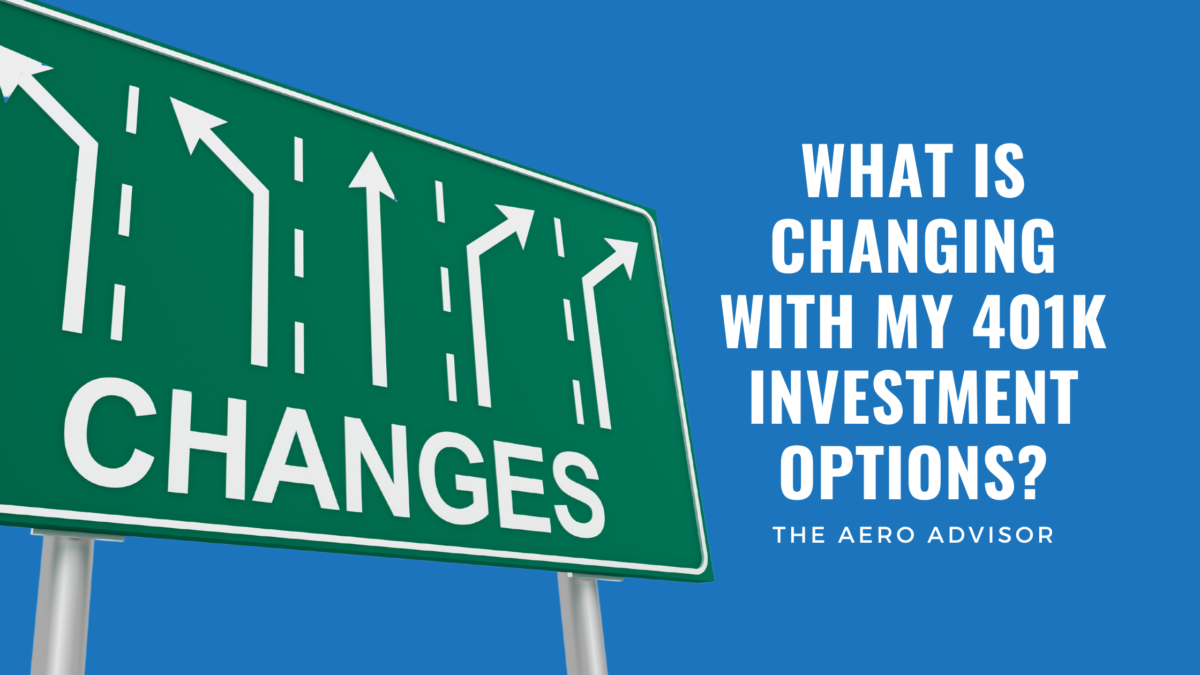 What is changing with my 401k investment options? The Aero Advisor