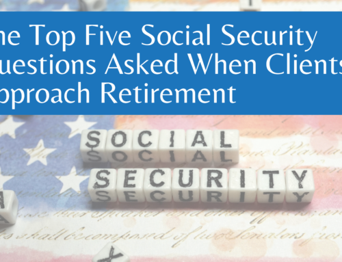 The Top Five Social Security Questions Asked When Clients Approach Retirement