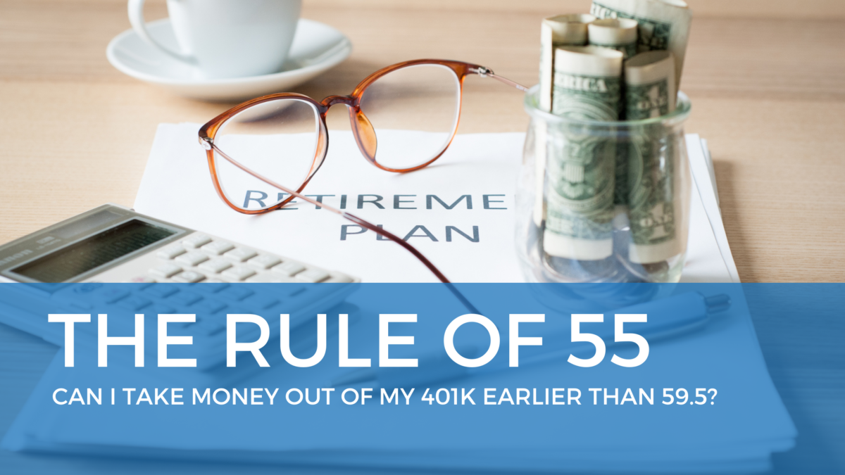 The Rule Of 55 - Can I Take Money Out Of My 401k Earlier Than 59.5 ...