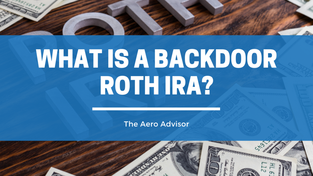 What is a backdoor Roth IRA? The Aero Advisor